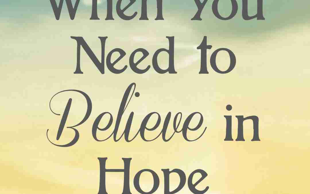 When You Need to Believe in Hope